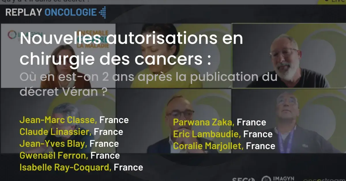 Nouvelles autorisations en chirurgie des cancers : Où en est-on 2 ans après la publication du décret Véran ?